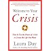 Welcome to Your Crisis: How to Use the Power of Crisis to Create the Life You Want