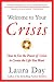 Welcome to Your Crisis: How to Use the Power of Crisis to Create the Life You Want