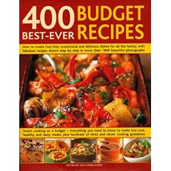 400 Best-ever Budget Recipes: How to Create Fuss-free, Economical and Delicious Dishes, with Fabulous Recipes Shown Step-by-step in 1300 Beautiful Photographs