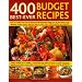 400 Best-ever Budget Recipes: How to Create Fuss-free, Economical and Delicious Dishes, with Fabulous Recipes Shown Step-by-step in 1300 Beautiful Photographs