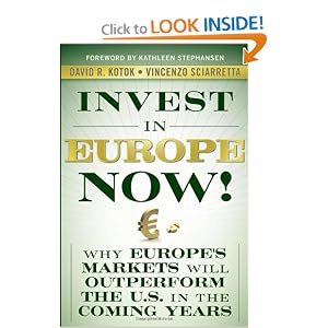 Invest in Europe Now!: Why Europe's Markets Will Outperform the US in the Coming Years by David R. Kotok, Vincenzo Sciarretta, and Kathleen Stephansen