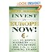 Invest in Europe Now!: Why Europe's Markets Will Outperform the US in the Coming Years