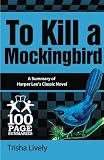 To Kill a Mockingbird: 100 Page Summary of Harper Lees Classic Novel (100 Page Summaries)