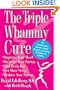 The Triple Whammy Cure: The Breakthrough Women's Health Program for Feeling Good Again in 3 Weeks