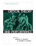 Critical Theory and Performance: Revised and Enlarged Edition (Theater: Theory/Text/Performance)