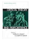 Critical Theory and Performance: Revised and Enlarged Edition (Theater: Theory/Text/Performance)