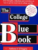 The College Blue Book: A Few Thoughts, Reflections & Reminders on How to Get the Most Out of College & Life
