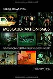 Moskauer Aktionismus. Provokation der Transformationsgesellschaft