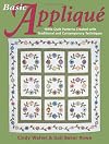 Basic Applique: 1930S Quilt Patterns Created With Traditional and Contemporary Techniques