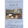 Salt: Your Way To Health (This Book Will Show You Why Salt Is The Most Misunderstood Nutrient)