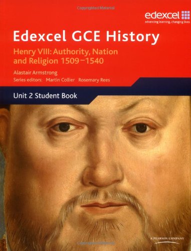 Edexcel GCE History - Henry VIII: Authority, Nation and Religion 1509-1540 [Unit 2 Student Book]