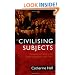 Civilising Subjects: Metropole and Colony in the English Imagination 1830-1867