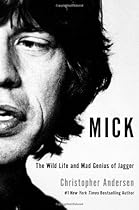 Mick: The Wild Life and Mad Genius of Jagger Mick: The Wild Life and Mad Genius of Jagger