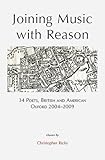 Joining music with reason : 34 poets, British and American, Oxford 2004-2009