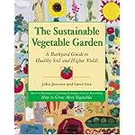 The Sustainable Vegetable Garden: A Backyard Guide to Healthy Soil and Higher Yields book cover