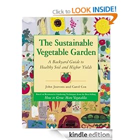 The Sustainable Vegetable Garden: A Backyard Guide to Healthy Soil and Higher Yields
