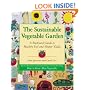 The Sustainable Vegetable Garden: A Backyard Guide to Healthy Soil and Higher Yields