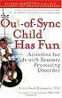 The Out-of-Sync Child Has Fun, Revised Edition: Activities for Kids with Sensory Processing Disorder