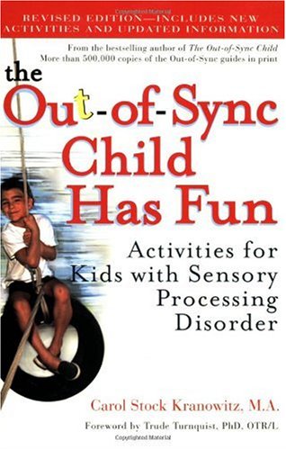 The Out-of-Sync Child Has Fun, Revised Edition: Activities for Kids with Sensory Processing Disorder