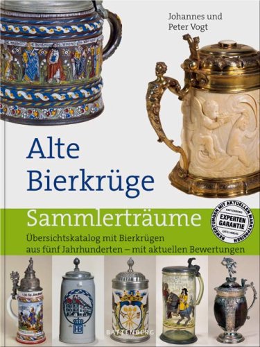 Battenberg Gietl Verlag Alte Bierkr&uuml;ge: &Uuml;bersichtskatalog mit Bierkr&uuml;gen aus f&uuml;nf Jahrhunderten - mit aktuellen Bewertungen