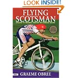 Flying Scotsman : Cycling to Triumph Through My Darkest Hours by Graeme Obree