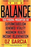 The Balance: Your Personal Prescription for *Super Metabolism *Renewed Vitality *Maximum Health *Instant Rejuvenation
