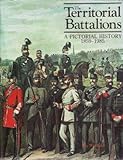 The Territorial battalions : a pictorial history 1859-1985