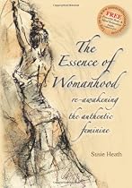 The Essence of Womanhood: Re-awakening the Authentic Feminine