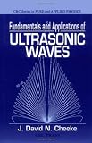 Fundamentals and Applications of Ultrasonic Waves (CRC Series in Pure and Applied Physics)