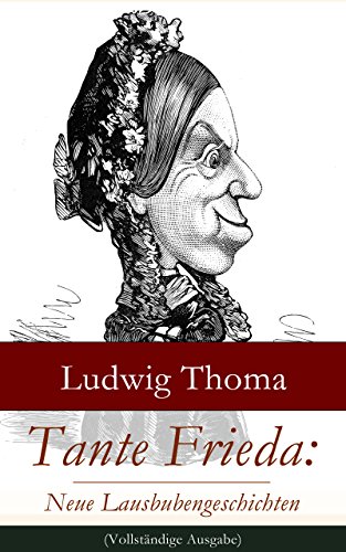 Tante Frieda: Neue Lausbubengeschichten (Vollständige Ausgabe): Ein Klassiker der bayerischen Literatur gewürzt mit Humor und Satire (German Edition)