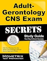 Adult-Gerontology CNS Exam Secrets Study Guide: CNS Test Review for the Adult-Gerontology Clinical Nurse Specialist Exam Adult-Gerontology CNS Exam Secrets Study Guide: CNS Test Review for the Adult-Gerontology Clinical Nurse Specialist Exam