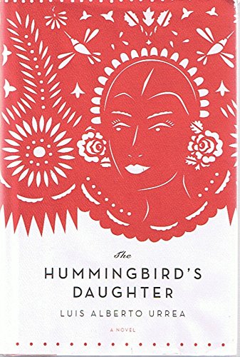 The Hummingbird's Daughter: A Novel - by Luis Alberto Urrea (Signed Copy)