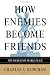 Search : How Enemies Become Friends: The Sources of Stable Peace (Princeton Studies in International History and Politics)