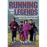 Running With the Legends: Training and Racing Insights from 21 Great Runners