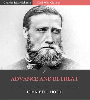 advance and retreat: personal experiences in the united states and confederate armies - john bell hood and charles river editors