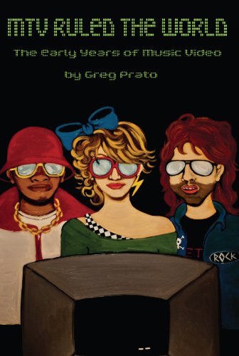 MTV Ruled the World: The Early Years of Music Video, by Greg Prato