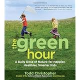 the green hour a daily dose of nature for happier healtheir smarter kids