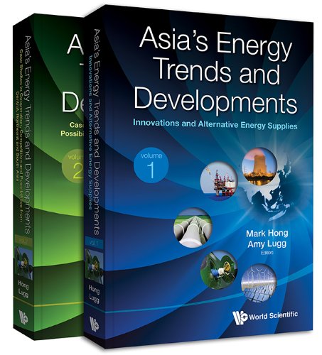 Asia's Energy Trends and Developments:(In 2 Volumes)Volume 1: Innovations and Alternative Energy SuppliesVolume 2: Case Studies in Cooperation, Competition ... from Central, Northeast and South Asia