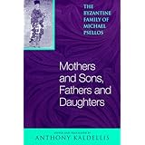 mothers and sons fathers and daughters the byzantine family of michael psellos