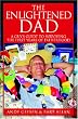 The Enlightened Dad: A Real Man's Survival Guide For The First Years Of Fatherhood