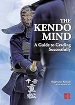 The Kendo Mind: A Guide to Grading Successfully The Kendo Mind: A Guide to Grading Successfully