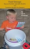 Food Storage: Bug-out Buckets, Specialty Buckets, and Transition Buckets, for Preppers
