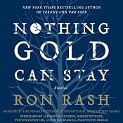 Nothing Gold Can Stay: Stories | [Ron Rash]