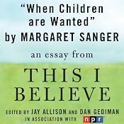 When Children are Wanted: A 'This I Believe' Essay | [Margaret Sanger]