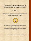 Pharmaceutical Good Manufacturing Practices / DRUG GMPs plus Electronic Records; Electronic Signatures Regulations (SPANISH Edition)