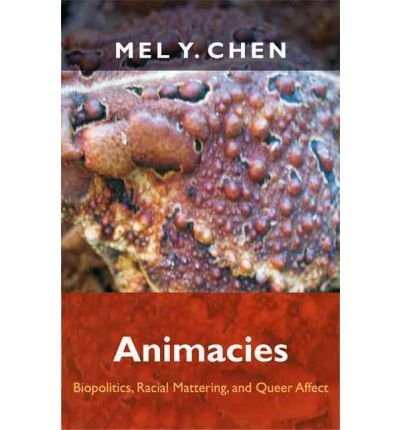 By Mel Chen Animacies: Biopolitics, Racial Mattering, and Queer Affect (Perverse Modernities: A Series Edited by [Paperback]