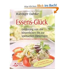 Essens-Gl�ck - Ern�hrung von der k�rperlichen bis zu spirituellen Dimension - mit Rezepten von Dorothea Neumayr