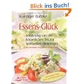 Essens-Gl�ck - Ern�hrung von der k�rperlichen bis zu spirituellen Dimension - mit Rezepten von Dorothea Neumayr