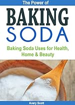 The Power of Baking Soda: Baking Soda Uses for Health, Home & Beauty (Natural Remedies) The Power of Baking Soda: Baking Soda Uses for Health, Home & Beauty (Natural Remedies)