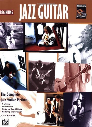 Beginning Jazz Guitar: The Complete Jazz Guitar Method: Beginning-intermediate-mastering Chord/Melody-mastering Improvisation (Complete Method)